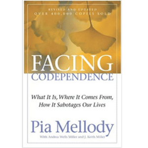 Facing Codependence: What It Is, Where It Comes From, How It Sabotages Our Lives